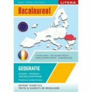 Bacalaureat. Geografie. Europa, Romania, Uniunea europeana. Probleme fundamentale. Clasa a 12-a - Stefania Omrani imagine