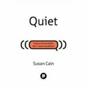 Quiet. Puterea introvertitilor intr-o lume asurzitoare - Susan Cain imagine