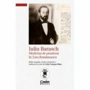 Iuliu Barasch - Medicina de pionierat in Tara Romaneasca - Lidia Trausan-Matu imagine