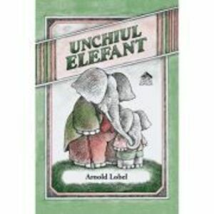 Unchiul Elefant - Arnold Lobel imagine