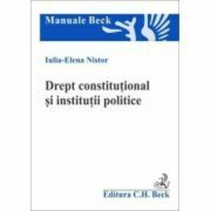 Drept constitutional si institutii politice - Iulia-Elena Nistor imagine