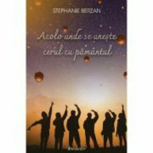Acolo unde se uneste cerul cu pamantul - Stephanie Berzan imagine