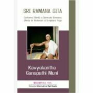 SRI RAMANA GITA. Cantarea Sfanta a Domnului Ramana. Stiinta lui Brahman si Scriptura Yoga - Kavyakantha Ganapathi Muni imagine