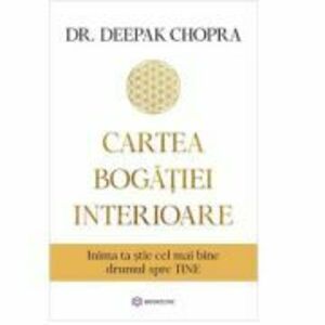 Cartea bogatiei interioare - Dr. Deepak Chopra imagine