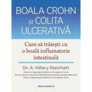 Boala Crohn si colita ulcerativa. Cum sa traiesti cu o boala inflamatorie intestinala - A. Hillary Steinhart imagine