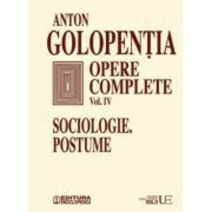 Opere complete volumul 4. Sociologie, postume - Anton Golopentia imagine