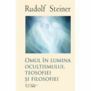 Omul în lumina ocultismului, teosofiei si filosofiei - Rudolf Steiner imagine