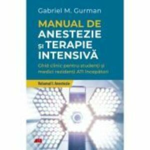 Manual de anestezie si terapie intensiva. Volumul 1. Anestezie - Gabriel Gurman imagine