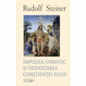 Impulsul Christic si dezvoltarea constientei eului - Rudolf Steiner imagine