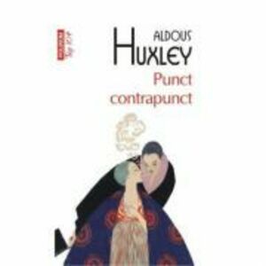 Punct contrapunct - Aldous Huxley imagine