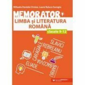 Memorator de limba si literatura romana pentru clasele 9-12 - Mihaela Daniela Cirstea, Laura Raluca Surugiu imagine