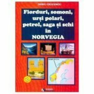 Fiorduri, somoni, ursi polari, petrol, saga si schi in Norvegia - Doru Ciucescu imagine
