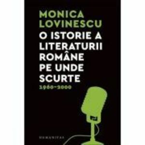 O Istorie A Literaturii Romane Pe Unde Scurte 1960-2000 - Monica Lovinescu imagine