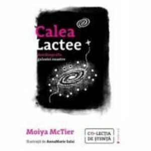 Calea Lactee. Autobiografia galaxiei noastre - Moiya McTier imagine
