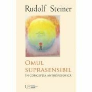 Omul suprasensibil in conceptia antroposofica - Rudolf Steiner imagine