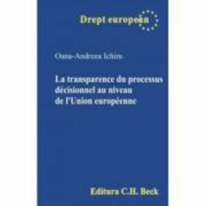 La transparence du processus decisionnel au niveau de l’Union europeenne - Oana-Andreea Ichim imagine
