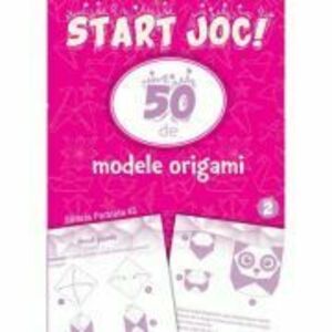 START JOC! 50 de modele ORIGAMI. Volumul 2 imagine