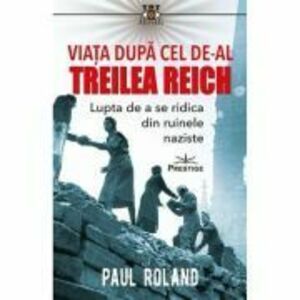 Viata dupa Cel de-al Treilea Reich - Paul Roland imagine