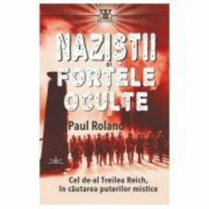 Nazistii si fortele oculte - Paul Roland imagine
