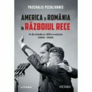 America si Romania in Razboiul Rece. O destindere diferentiata 1969-1980 - Paschalis Pechlivanis imagine