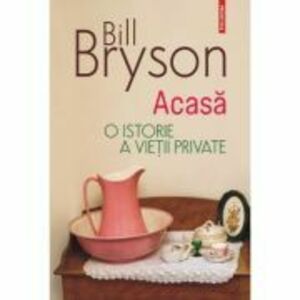 Acasa. O istorie a vietii private (editia 2023) - Bill Bryson imagine