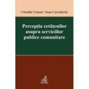 Perceptia cetatenilor asupra serviciilor publice comunitare - Claudiu Coman imagine
