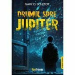 Drumul spre Jupiter - Gary D. Schmidt imagine