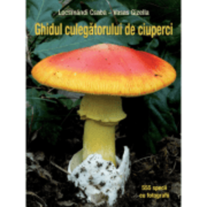 Ghidul culegatorului de ciuperci. 555 de specii - Vasas Gizella, Locsmandi Csaba imagine