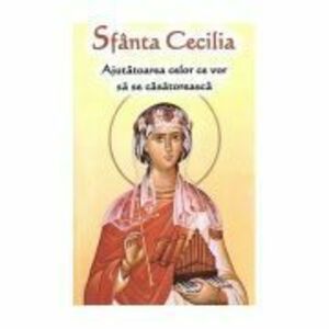Sfanta Cecilia, ajutatoarea celor ce vor sa se casatoreasca imagine