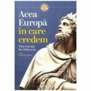 Acea Europa in care credem. That Europe we believe in - Claudiu Tarziu imagine