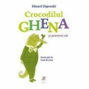 Crocodilul Ghena si prietenii sai - Eduard Uspenski imagine