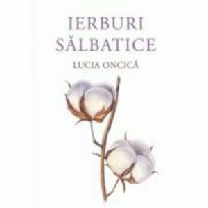 Ierburi salbatice - Lucia Oncica imagine