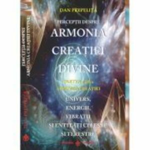 Perceptii despre Armonia Creatiei Divine. Armonia Creatiei, partea a 3-a - Dan Prepelita imagine