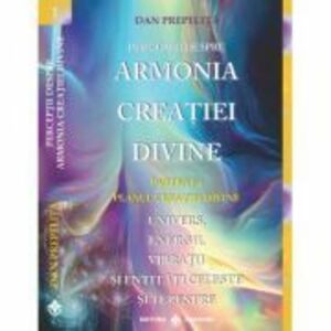 Perceptii despre Armonia Creatiei Divine. Planul Creatiei Divine, partea 1-a - Dan Prepelita imagine