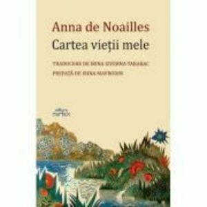 Cartea vietii mele - Anna de Noailles imagine