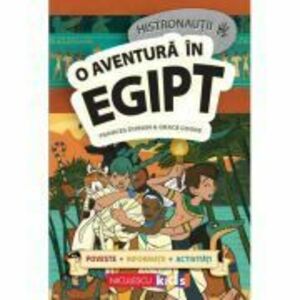 HISTRONAUTII. O aventura in Egipt: poveste, informatii, activitati - Elena Zamfir imagine