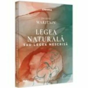 Legea naturala sau legea nescrisa - Jacques Maritain imagine