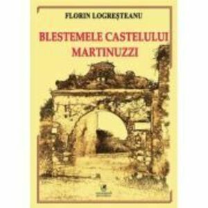 Blestemele castelului Martinuzzi - Florin Logresteanu imagine