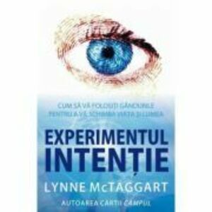 Experimentul intentie - Lynne McTaggart imagine