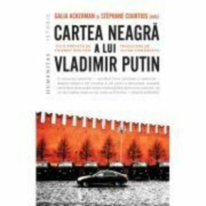 Cartea neagra a lui Vladimir Putin - Galia Ackerman, Stephane Courtois imagine