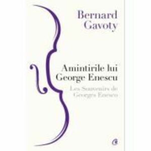 Amintirile lui George Enescu - Bernard Gavoty imagine