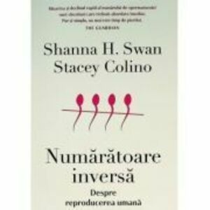 Numaratoare inversa. Despre reproducerea umana - Shanna H. Swan imagine