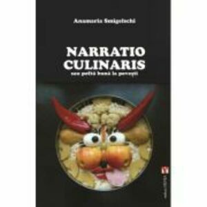 Narratio Culinaris sau pofta buna la povesti - Anamaria Smigelschi imagine