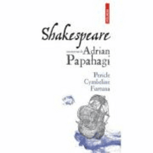 Shakespeare interpretat de Adrian Papahagi. Pericle * Cymbeline * Furtuna - Adrian Papahagi imagine