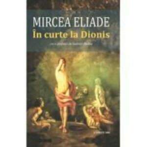 In curte la Dionis - Mircea Eliade imagine