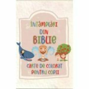Intamplari din Biblie. Carte de colorat pentru copii imagine