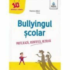Bullyingul scolar. Protejeaza, identifica, rezolva - Florence Millot imagine