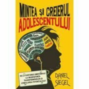 Mintea si creierul adolescentului - Daniel J. Siegel imagine