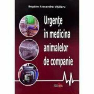 Urgente in Medicina Animalelor de Companie - Bogdan Alexandru Vitalaru imagine