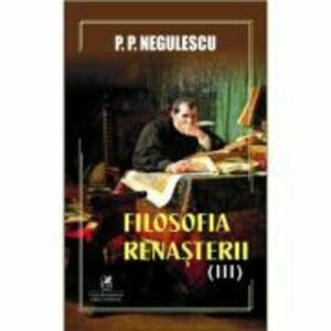 Filosofia Renasterii volumul 3 - P. P. Negulescu imagine